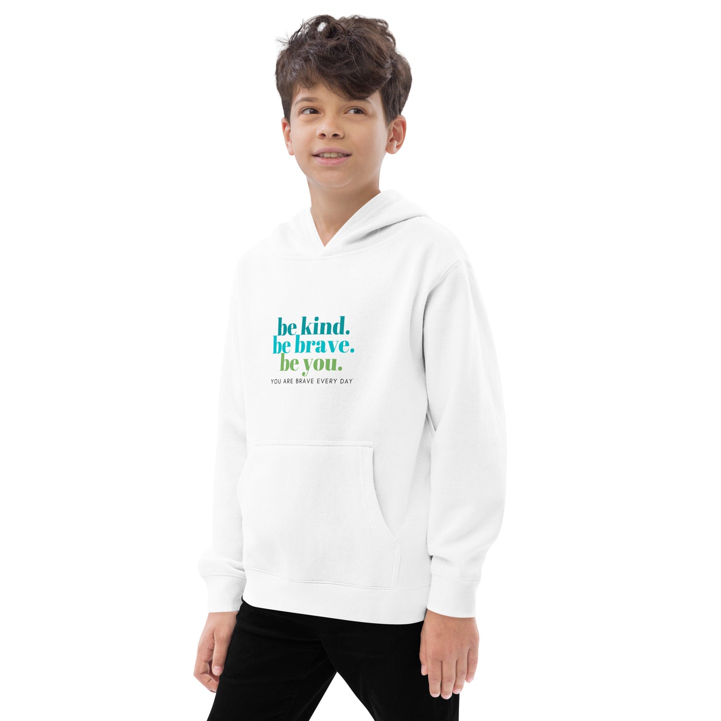 Kids fleece hoodie - be kind. be brave. be you. YOU ARE BRAVE EVERY DAY