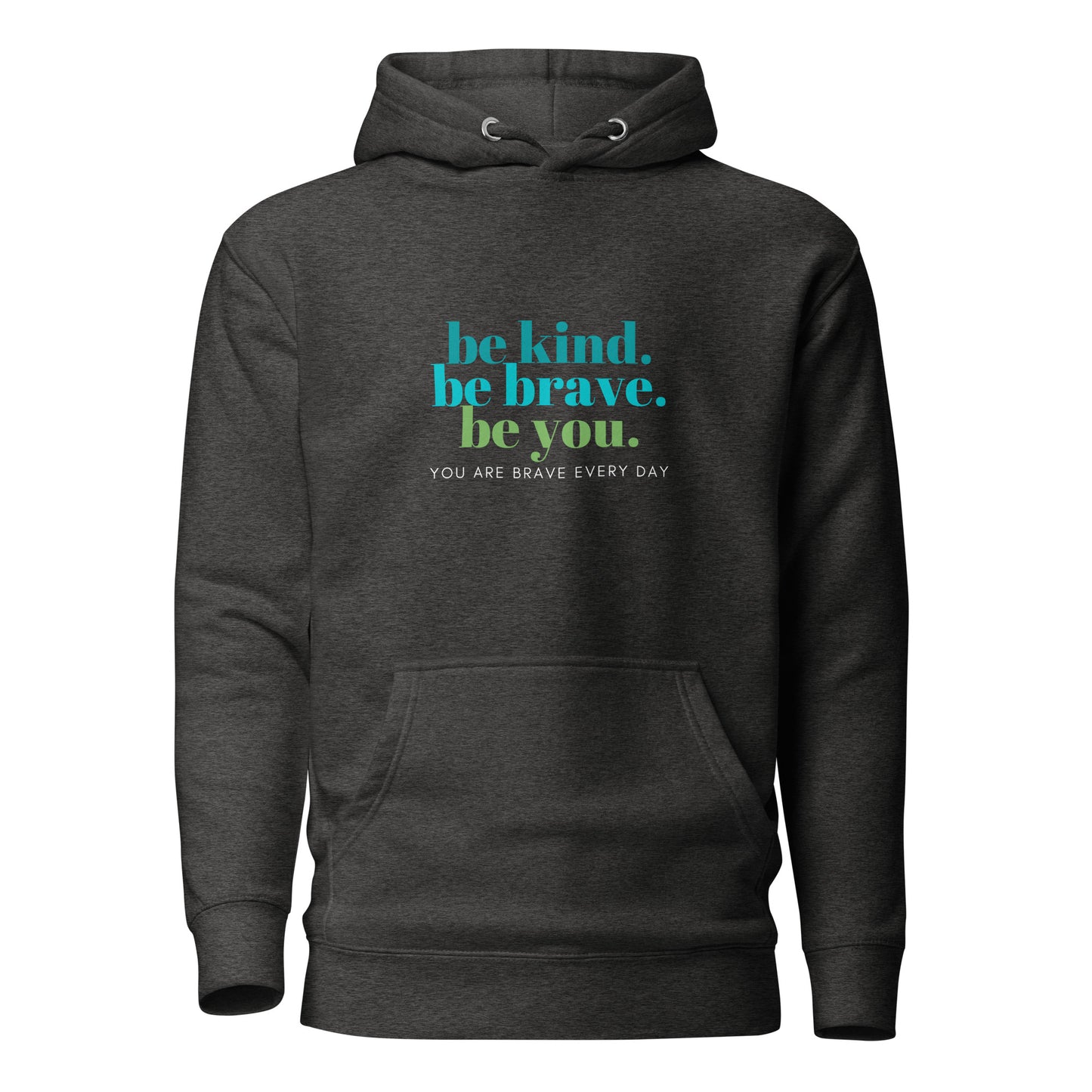 Unisex Hoodie - be kind. be brave. be you.