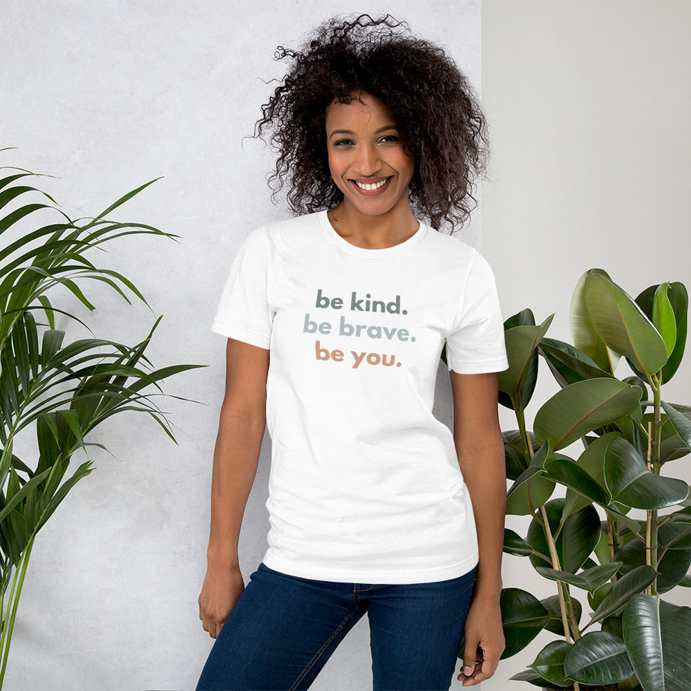 Unisex t-shirt - Be kind. Be brave. Be you.