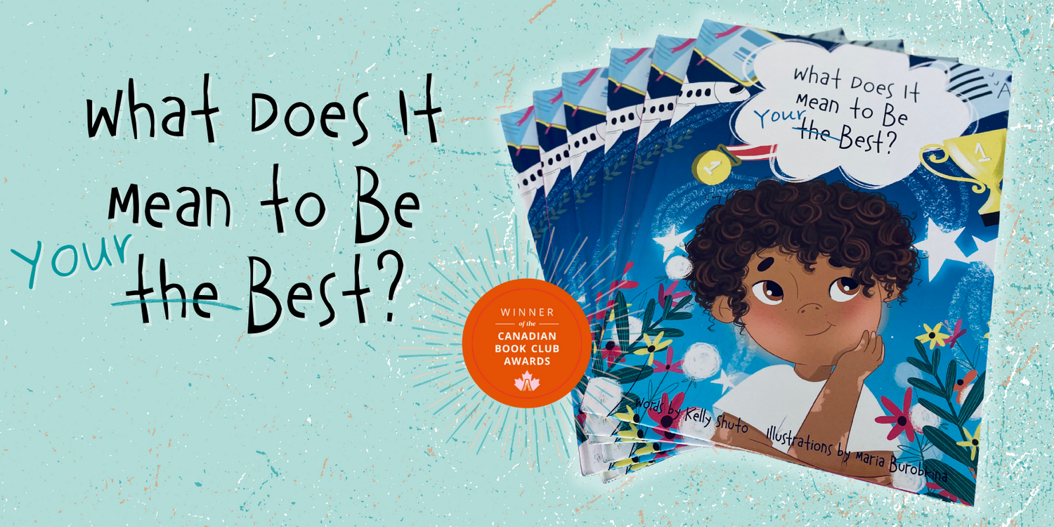 What Does It Mean to Be Your Best? Written by Kelly Shuto | Canadian Book Club Awards WINNER - Children's Category