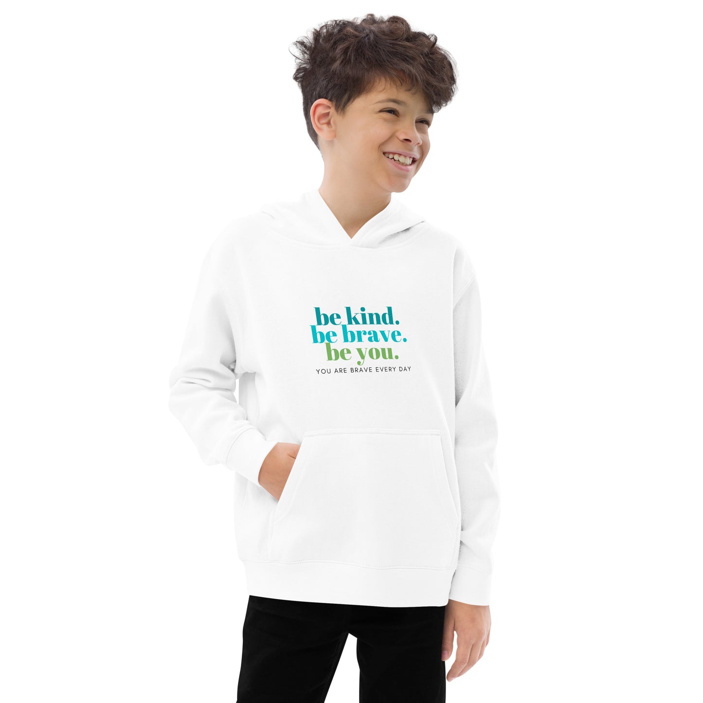 Kids fleece hoodie - be kind. be brave. be you. YOU ARE BRAVE EVERY DAY