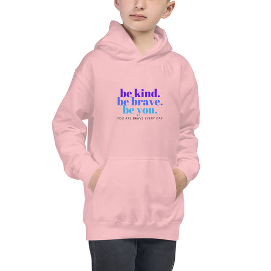 Kids Hoodie - be kind. be brave. be you. YOU ARE BRAVE EVERY DAY