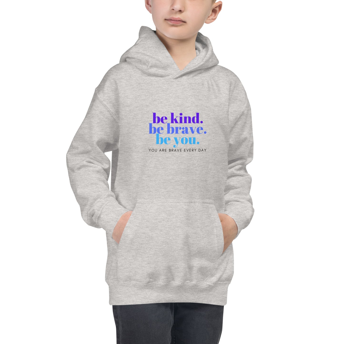 Kids Hoodie - be kind. be brave. be you. YOU ARE BRAVE EVERY DAY