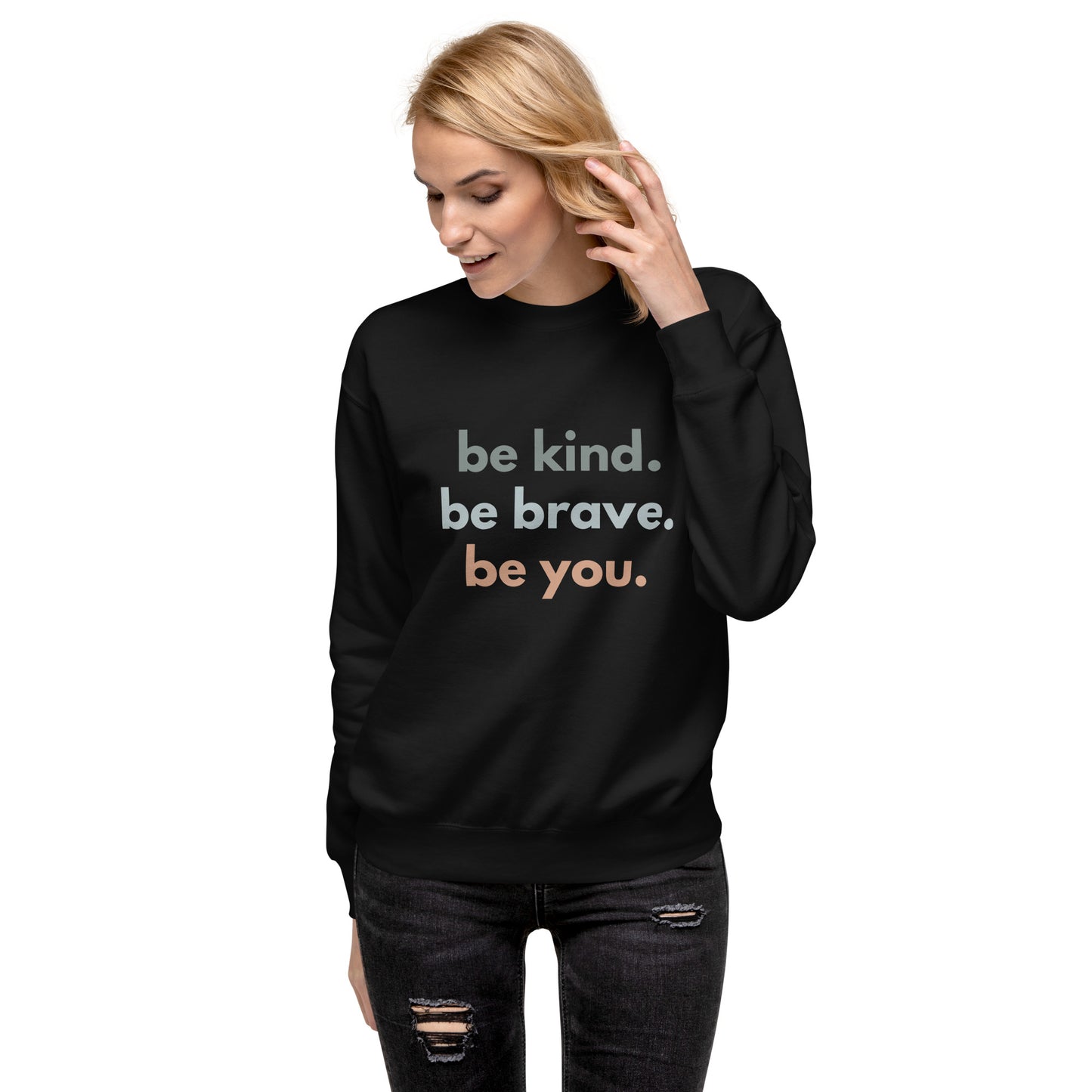 Unisex Premium Sweatshirt - be brave. be kind. be you.