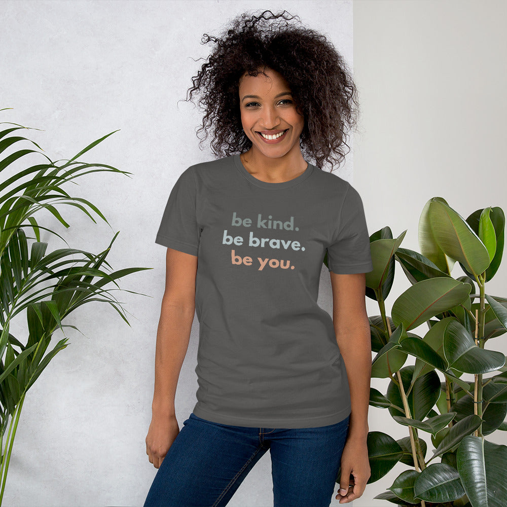 Unisex t-shirt - Be kind. Be brave. Be you.