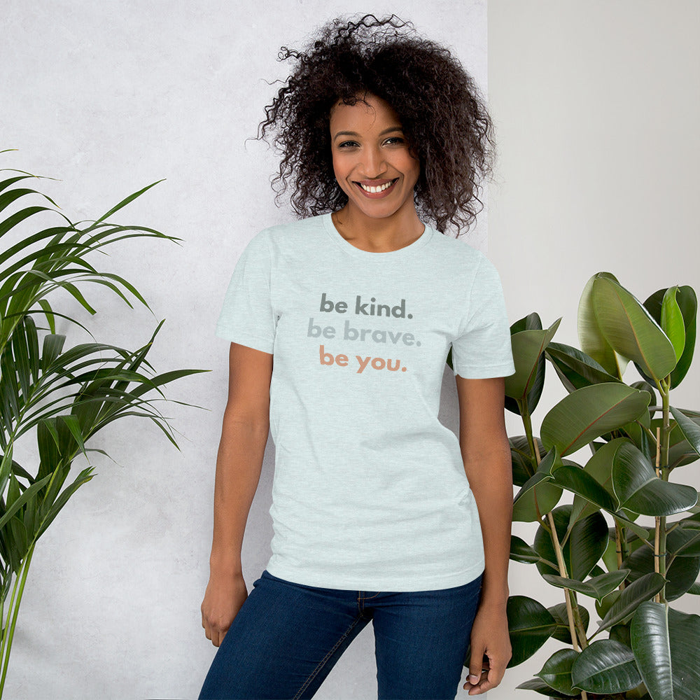 Unisex t-shirt - Be kind. Be brave. Be you.