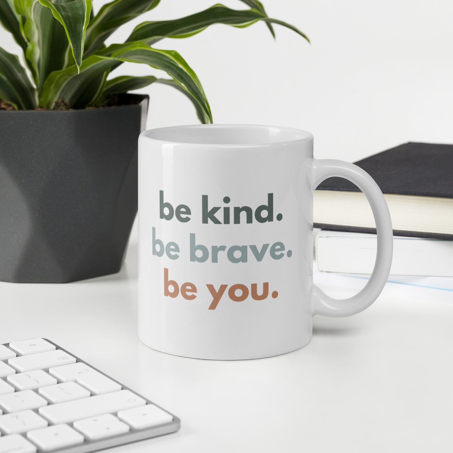 White glossy mug - be kind. be brave. be you.