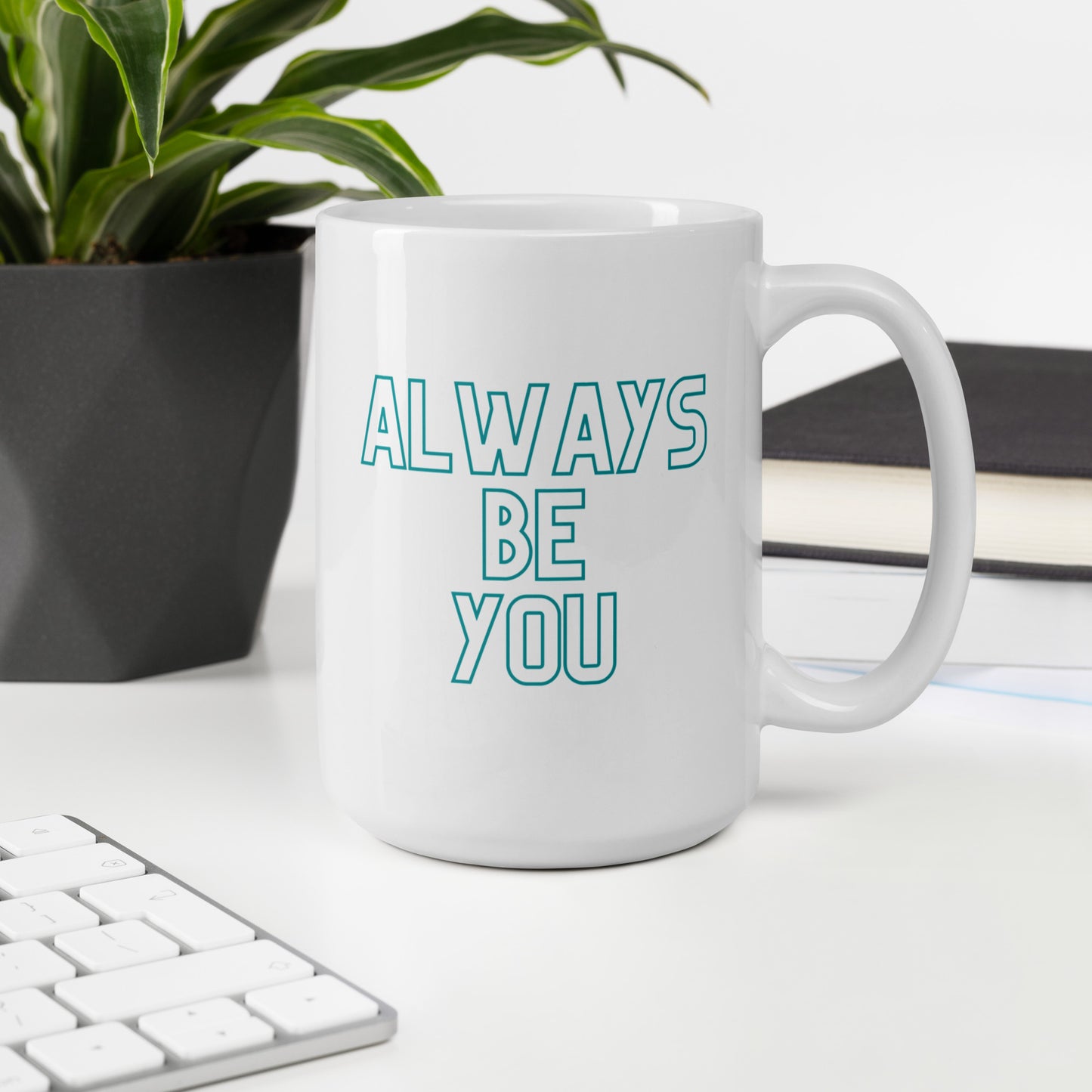 White glossy mug - ALWAYS BE YOU